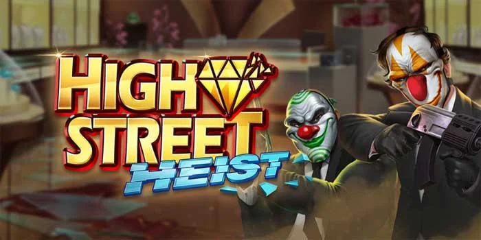 Slot High Street Heist – Petualangan Pencurian Yang Menggugah Adrenalin