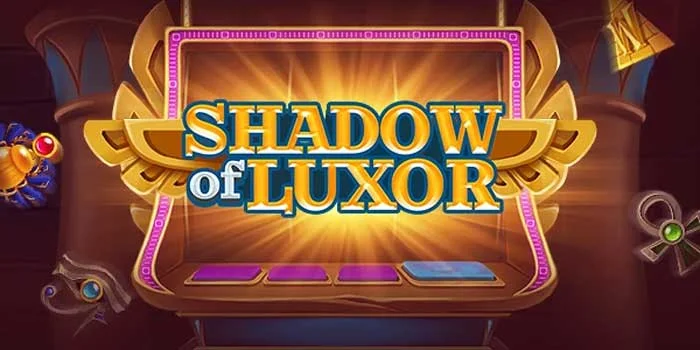 Slot Shadow of Luxor – Keindahan Mesir Kuno Yang Memberi Kemenangan